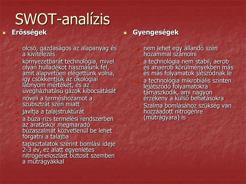 búzaszalmát közvetlenül be lehet forgatni a talajba tapasztalatok szerint bomlási ideje 2-3 év, ez alatt egyenletes nitrogéneloszlást biztosít szemben a műtrágyákkal Gyengeségek nem lehet egy állandó