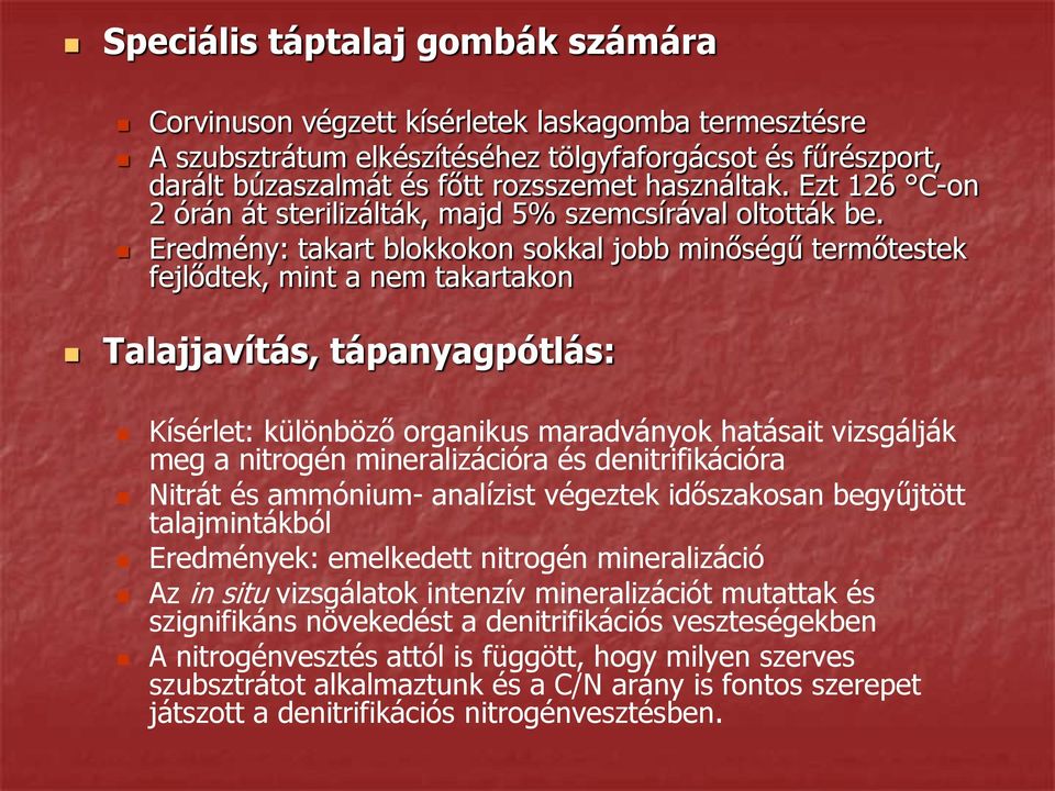 Eredmény: takart blokkokon sokkal jobb minőségű termőtestek fejlődtek, mint a nem takartakon Talajjavítás, tápanyagpótlás: Kísérlet: különböző organikus maradványok hatásait vizsgálják meg a nitrogén