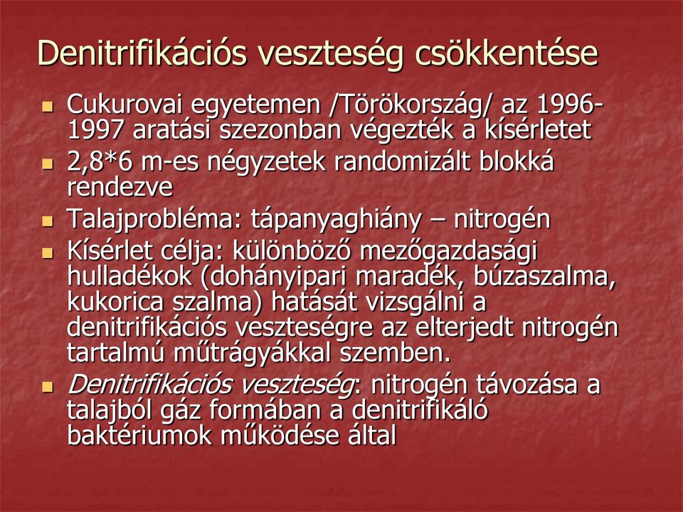 (dohányipari maradék, búzaszalma, kukorica szalma) hatását vizsgálni a denitrifikációs veszteségre az elterjedt nitrogén tartalmú