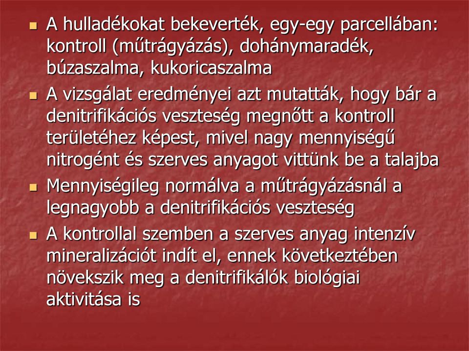 nitrogént és szerves anyagot vittünk be a talajba Mennyiségileg normálva a műtrágyázásnál a legnagyobb a denitrifikációs veszteség