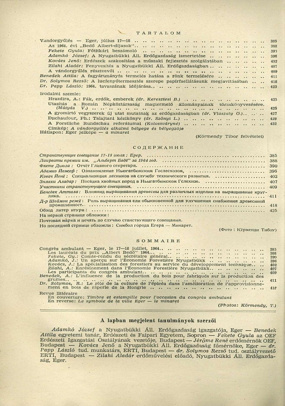 . 409 Benedetc Attila: A fagyártmányfa termelés hatása a rönk termelésére 411 Dr. Sólymos Rezső: A lucfenyőtermesztés szerepe papírfaellátásunk megjavításában.... 418 Dr. Papp László: 1964.