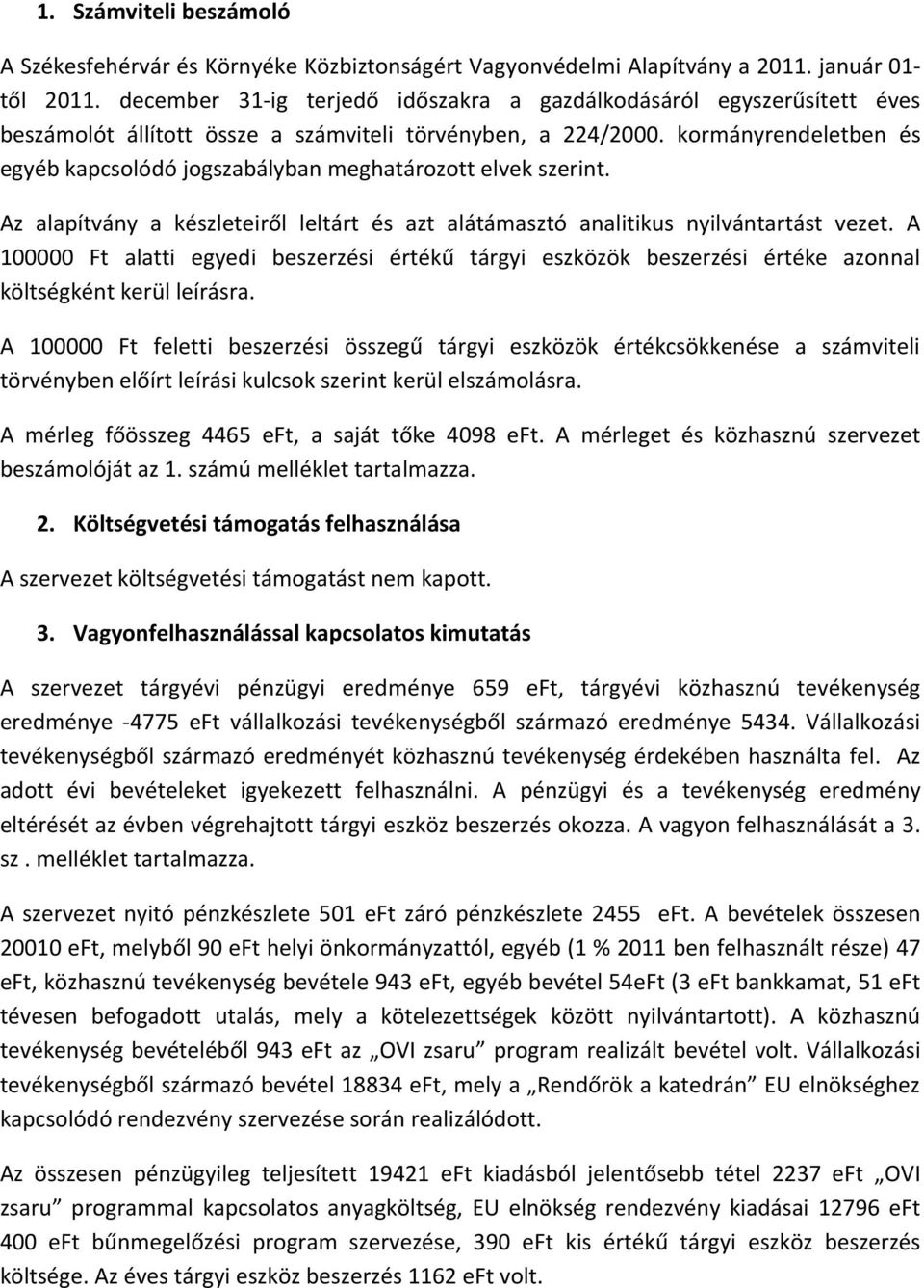 kormányrendeletben és egyéb kapcsolódó jogszabályban meghatározott elvek szerint. Az alapítvány a készleteiről leltárt és azt alátámasztó analitikus nyilvántartást vezet.