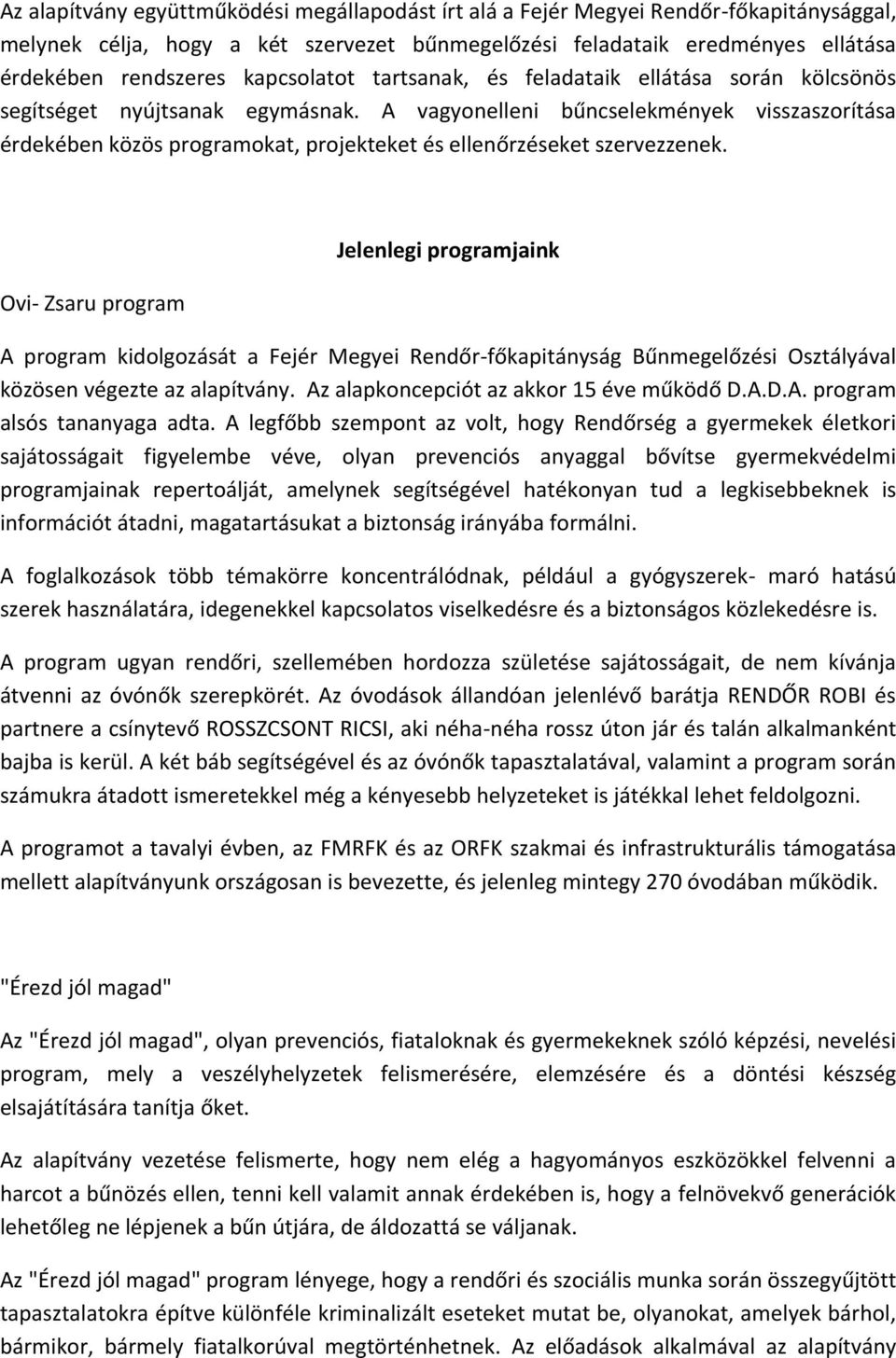 A vagyonelleni bűncselekmények visszaszorítása érdekében közös programokat, projekteket és ellenőrzéseket szervezzenek.