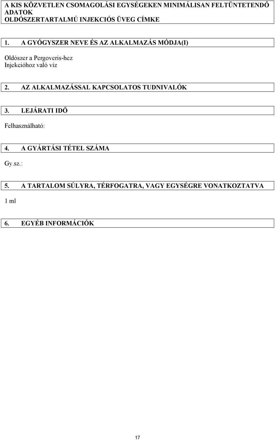 A GYÓGYSZER NEVE ÉS AZ ALKALMAZÁS MÓDJA(I) Oldószer a Pergoveris-hez Injekcióhoz való víz 2.