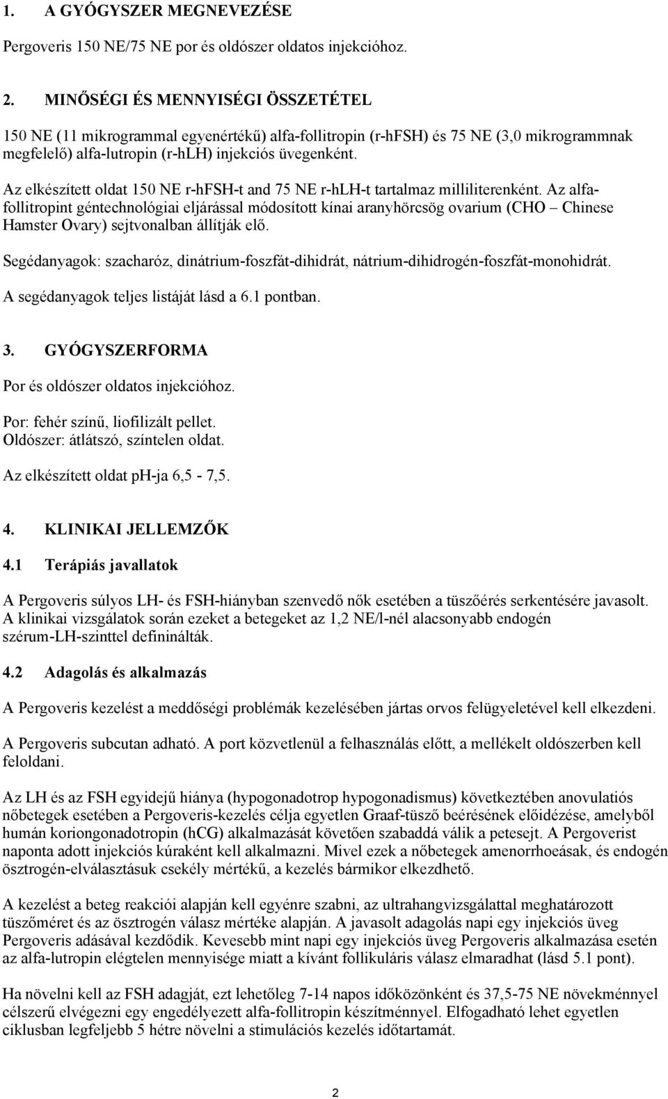 Az elkészített oldat 150 NE r-hfsh-t and 75 NE r-hlh-t tartalmaz milliliterenként.