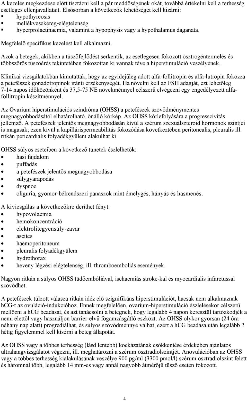 Megfelelő specifikus kezelést kell alkalmazni.