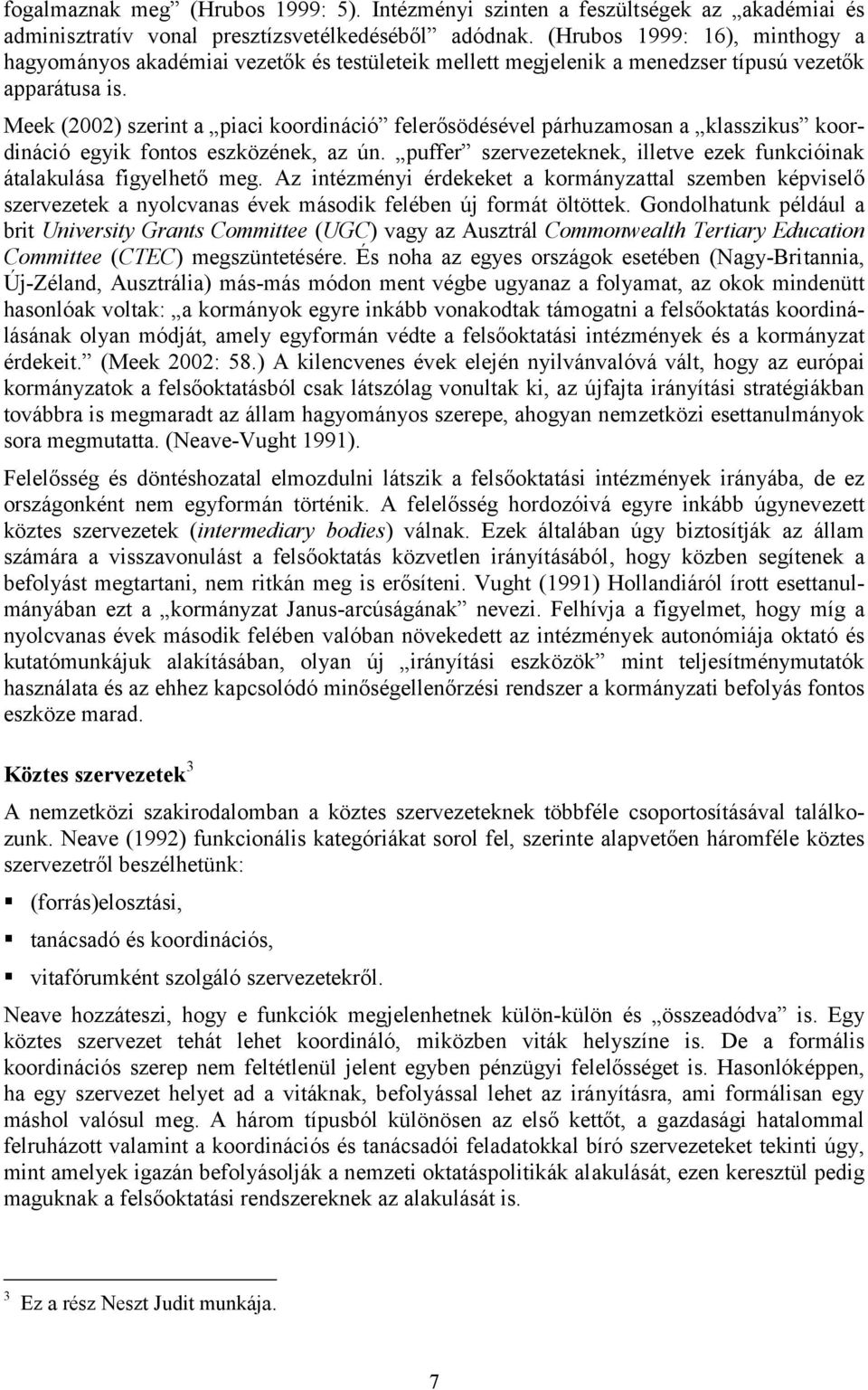 Meek (2002) szerint a piaci koordináció felerősödésével párhuzamosan a klasszikus koordináció egyik fontos eszközének, az ún.