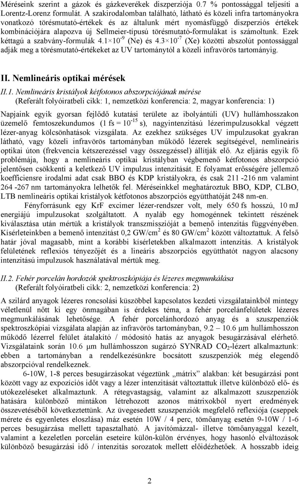 törésmutató-formulákat is számoltunk. Ezek kéttagú a szabvány-formulák 4.1 10-9 (Ne) és 4.