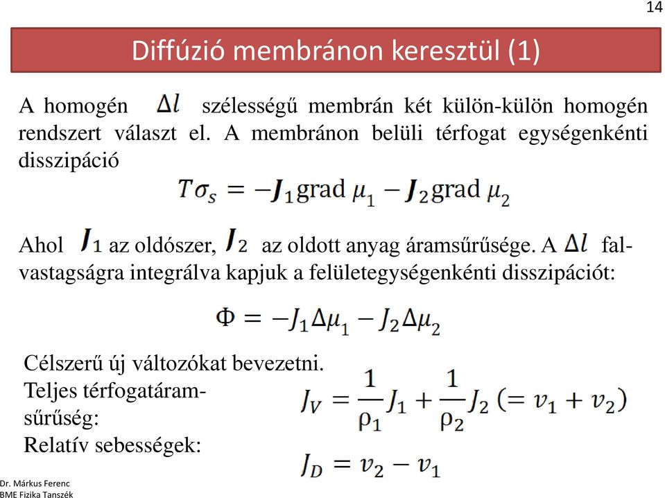 A membránon belüli térfogat egységenkénti disszipáció Ahol az oldószer, az oldott anyag