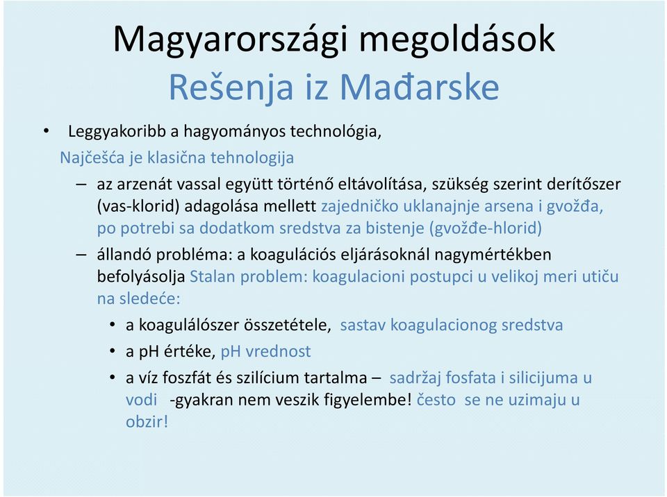 koagulációs eljárásoknál á ál nagymértékben ékb befolyásolja Stalan problem: koagulacioni postupci u velikoj meri utiču na sledeće: a koagulálószer összetétele, sastav