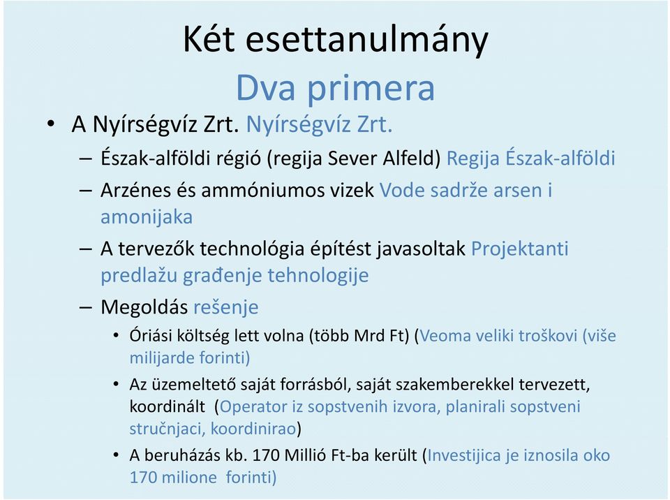 Észak alföldi régió (regija Sever Alfeld) Regija Észak alföldi Arzénes és ammóniumos vizek Vode sadrže arsen i amonijaka A tervezők technológia építést