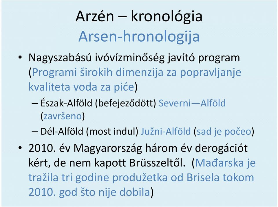 Alföld (most tindul) l)južni Alföld (sad je počeo) č 2010.