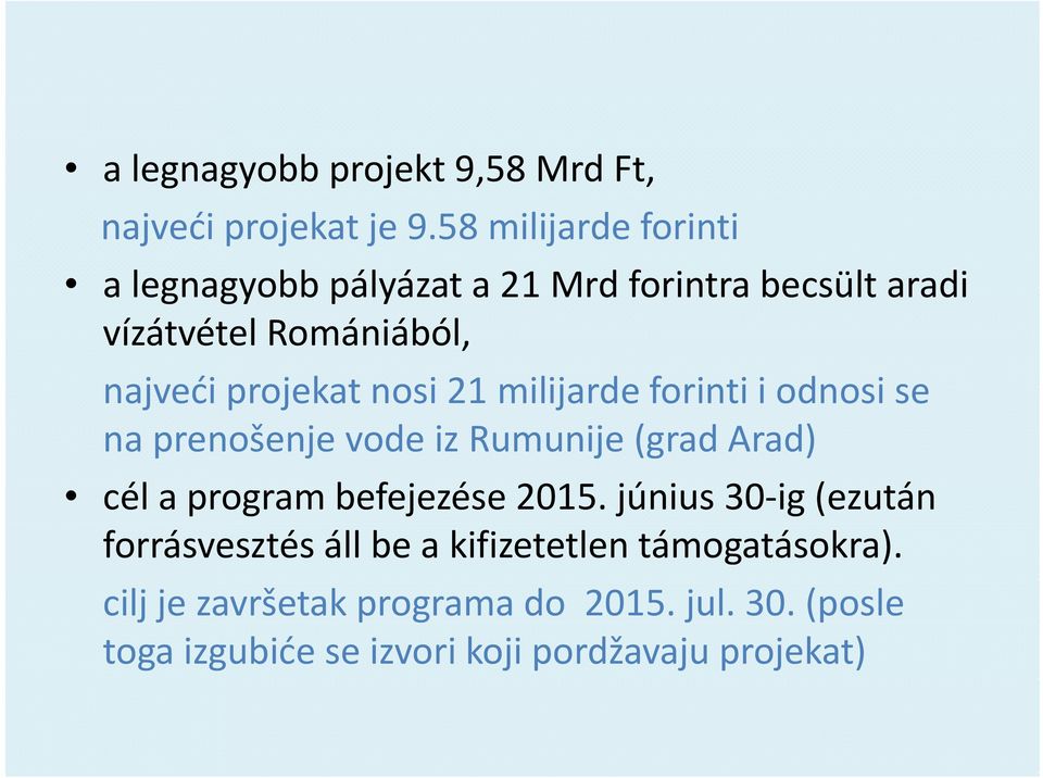 nosi 21 milijarde forinti i odnosi se na prenošenje vode iz Rumunije (grad Arad) cél a program bfj befejezése 2015.