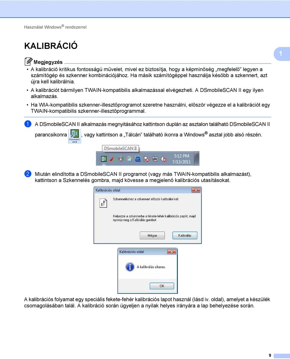 Ha WIA-kompatibilis szkenner-illesztőprogramot szeretne használni, először végezze el a kalibrációt egy TWAIN-kompatibilis szkenner-illesztőprogrammal.
