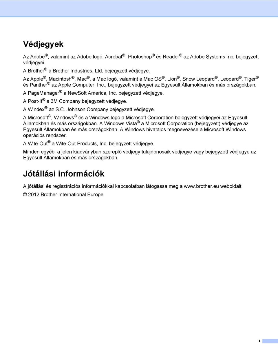 , bejegyzett védjegyei az Egyesült Államokban és más országokban. A PageManager a NewSoft America, Inc. bejegyzett védjegye. A Post-It a 3M Company bejegyzett védjegye. A Windex az S.C. Johnson Company bejegyzett védjegye.