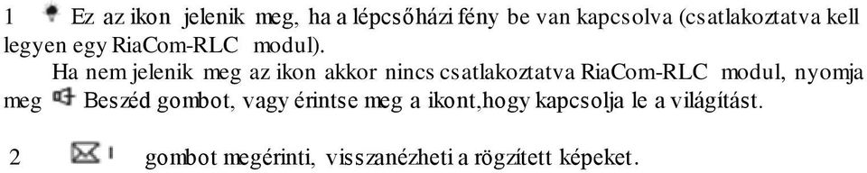 Ha nem jelenik meg az ikon akkor nincs csatlakoztatva RiaCom-RLC modul, nyomja