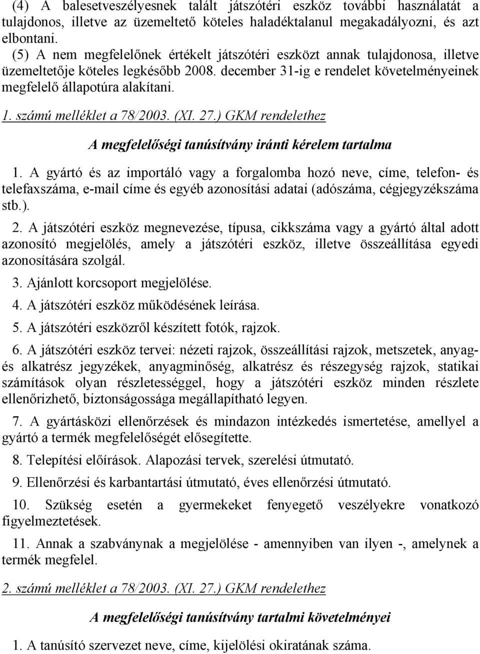 számú melléklet a 78/2003. (XI. 27.) GKM rendelethez A megfelelıségi tanúsítvány iránti kérelem tartalma 1.