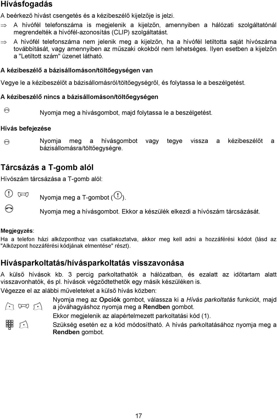 A hívófél telefonszáma nem jelenik meg a kijelzőn, ha a hívófél letiltotta saját hívószáma továbbítását, vagy amennyiben az műszaki okokból nem lehetséges.