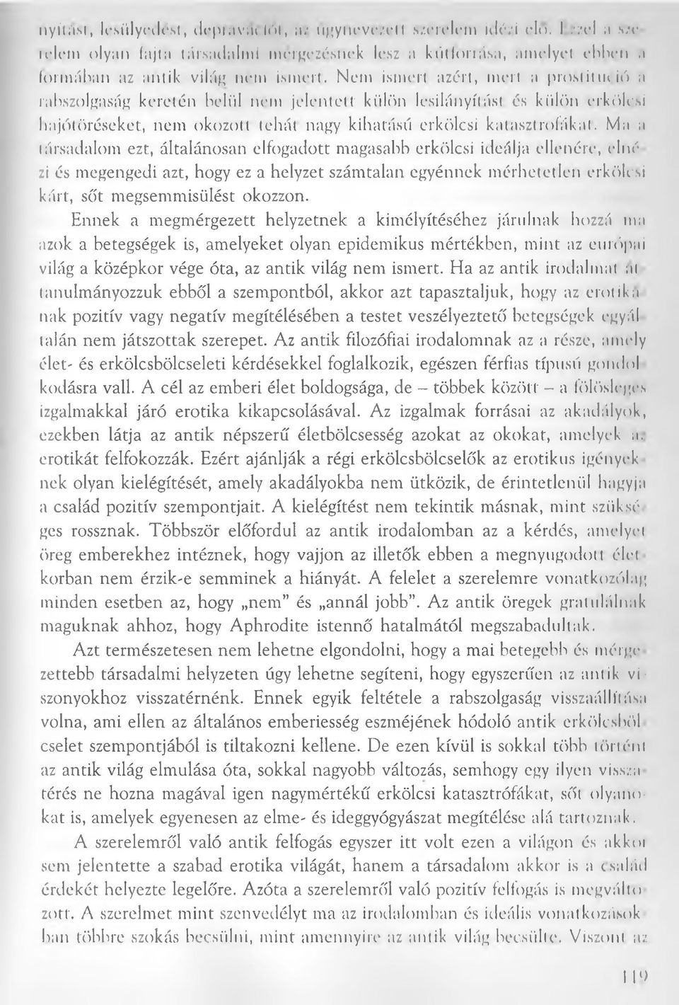 Nem ismert azért, mert a prostitu< ió a rabszolgaság keretén belül nem jelentett külön lesilányfrást és külön erkölcsi hajótöréseket, nem okozott tehát nagy kihatású erkölcsi katasztrófákat.