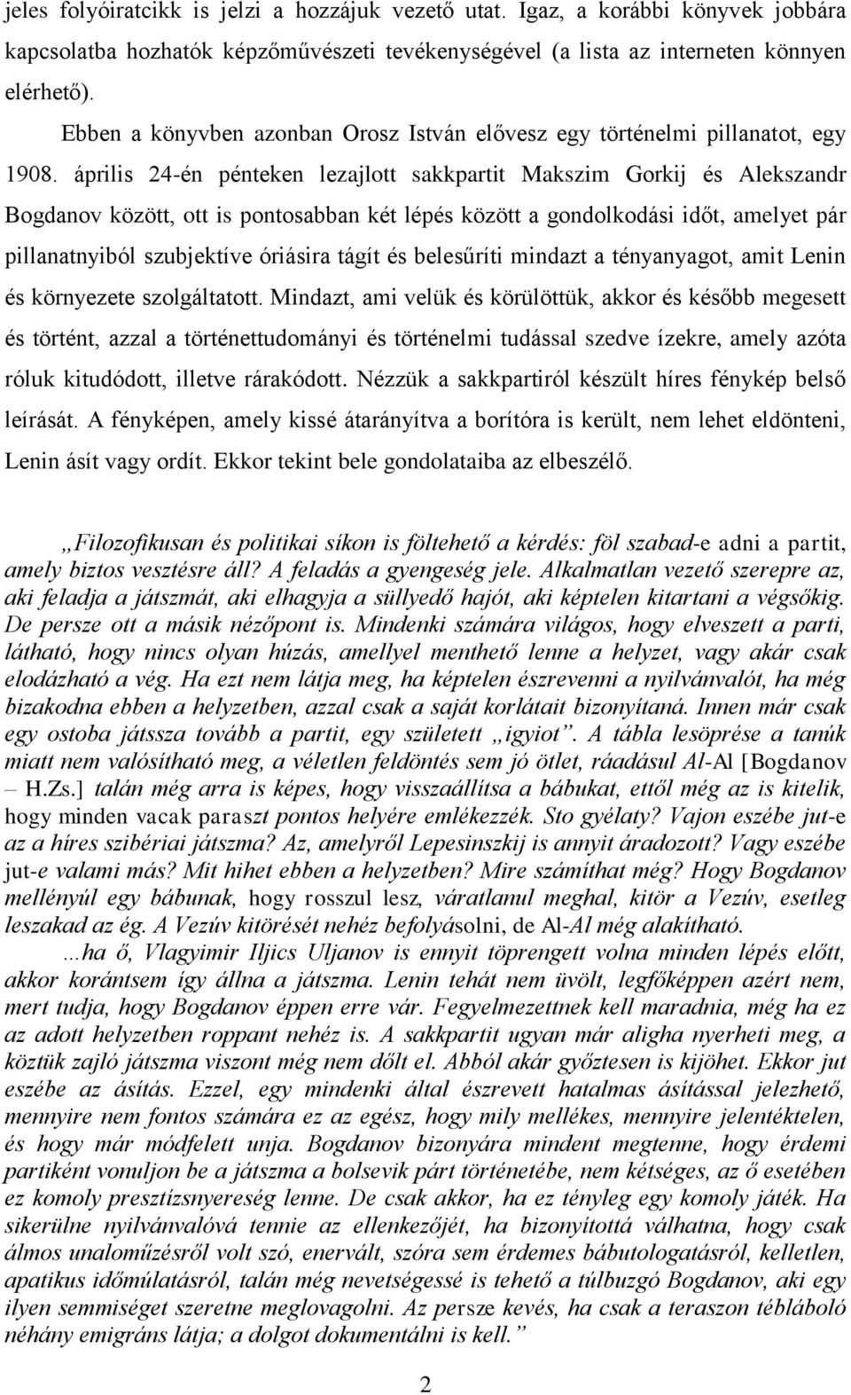 április 24-én pénteken lezajlott sakkpartit Makszim Gorkij és Alekszandr Bogdanov között, ott is pontosabban két lépés között a gondolkodási időt, amelyet pár pillanatnyiból szubjektíve óriásira