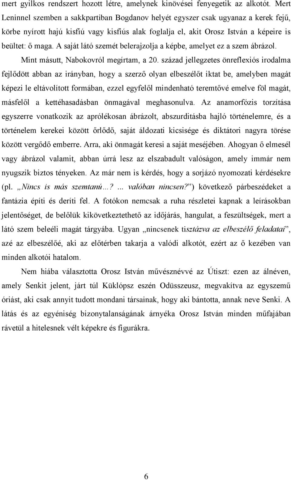 A saját látó szemét belerajzolja a képbe, amelyet ez a szem ábrázol. Mint másutt, Nabokovról megírtam, a 20.