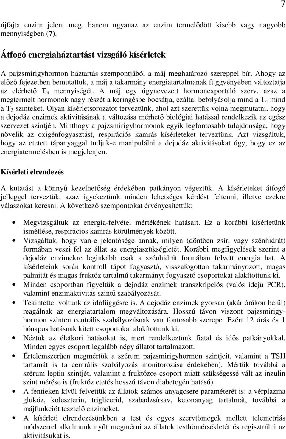 Ahogy az elızı fejezetben bemutattuk, a máj a takarmány energiatartalmának függvényében változtatja az elérhetı T 3 mennyiségét.