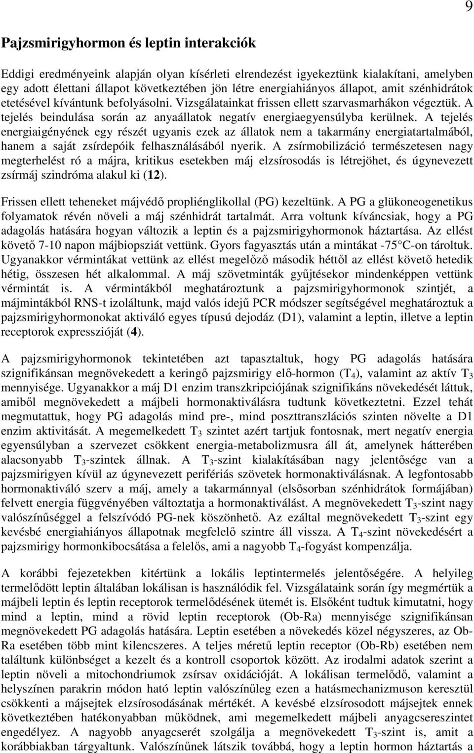 A tejelés energiaigényének egy részét ugyanis ezek az állatok nem a takarmány energiatartalmából, hanem a saját zsírdepóik felhasználásából nyerik.