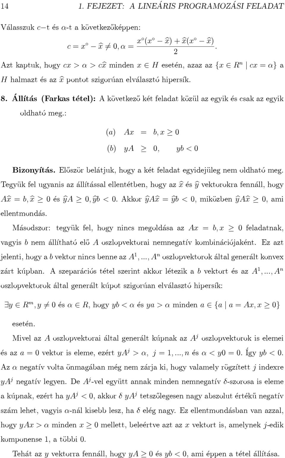 Állítás (Farkastétel): Akövetkezőkétfeladatközülazegyikéscsakazegyik oldható meg.: (a) Ax = b,x 0 (b) ya 0, yb<0 Bizonyítás. Először belátjuk, hogy a két feladat egyidejüleg nem oldható meg.