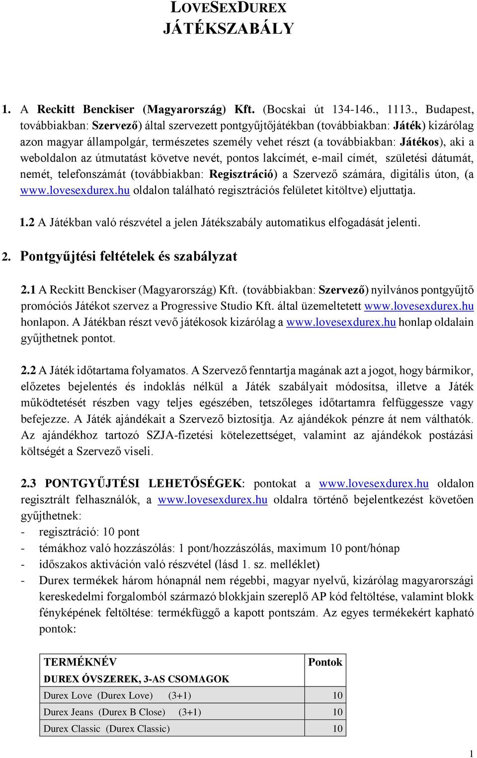 weboldalon az útmutatást követve nevét, pontos lakcímét, e-mail címét, születési dátumát, nemét, telefonszámát (továbbiakban: Regisztráció) a Szervező számára, digitális úton, (a www.lovesexdurex.