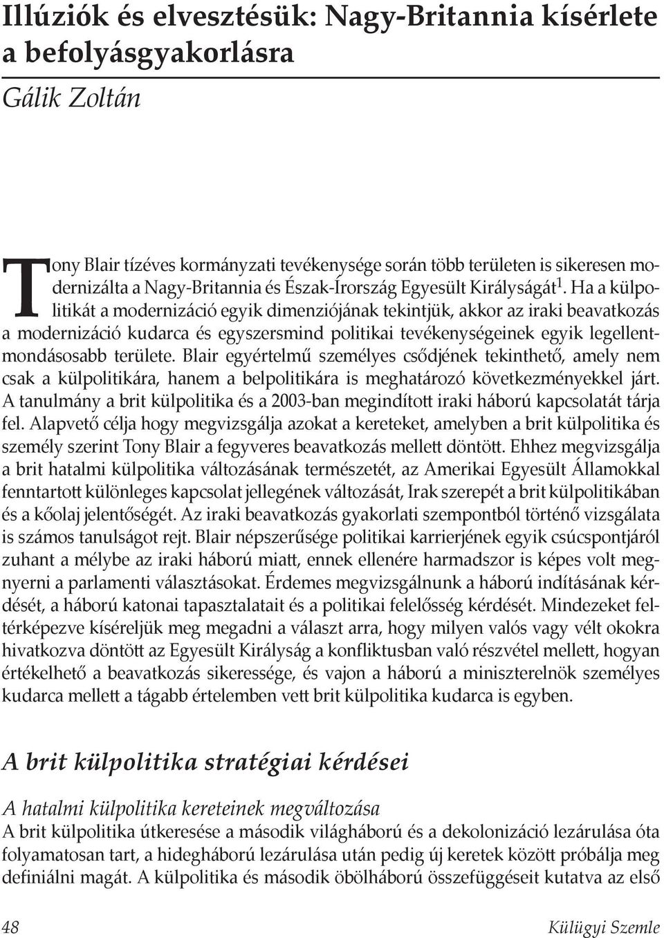 Ha a külpolitikát a modernizáció egyik dimenziójának tekintjük, akkor az iraki beavatkozás a modernizáció kudarca és egyszersmind politikai tevékenységeinek egyik legellentmondásosabb területe.