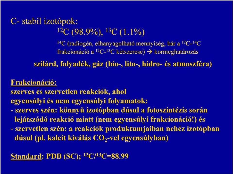 (bio-, lito-, hidro- és atmoszféra) Frakcionáció: szerves és szervetlen reakciók, ahol egyensúlyi és nem egyensúlyi folyamatok: - szerves szén: