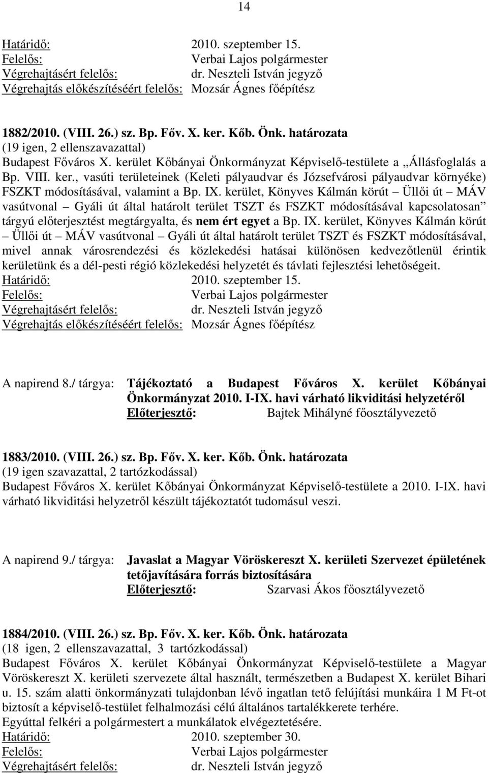 kerület, Könyves Kálmán körút Üllői út MÁV vasútvonal Gyáli út által határolt terület TSZT és FSZKT módosításával kapcsolatosan tárgyú előterjesztést megtárgyalta, és nem ért egyet a Bp. IX.