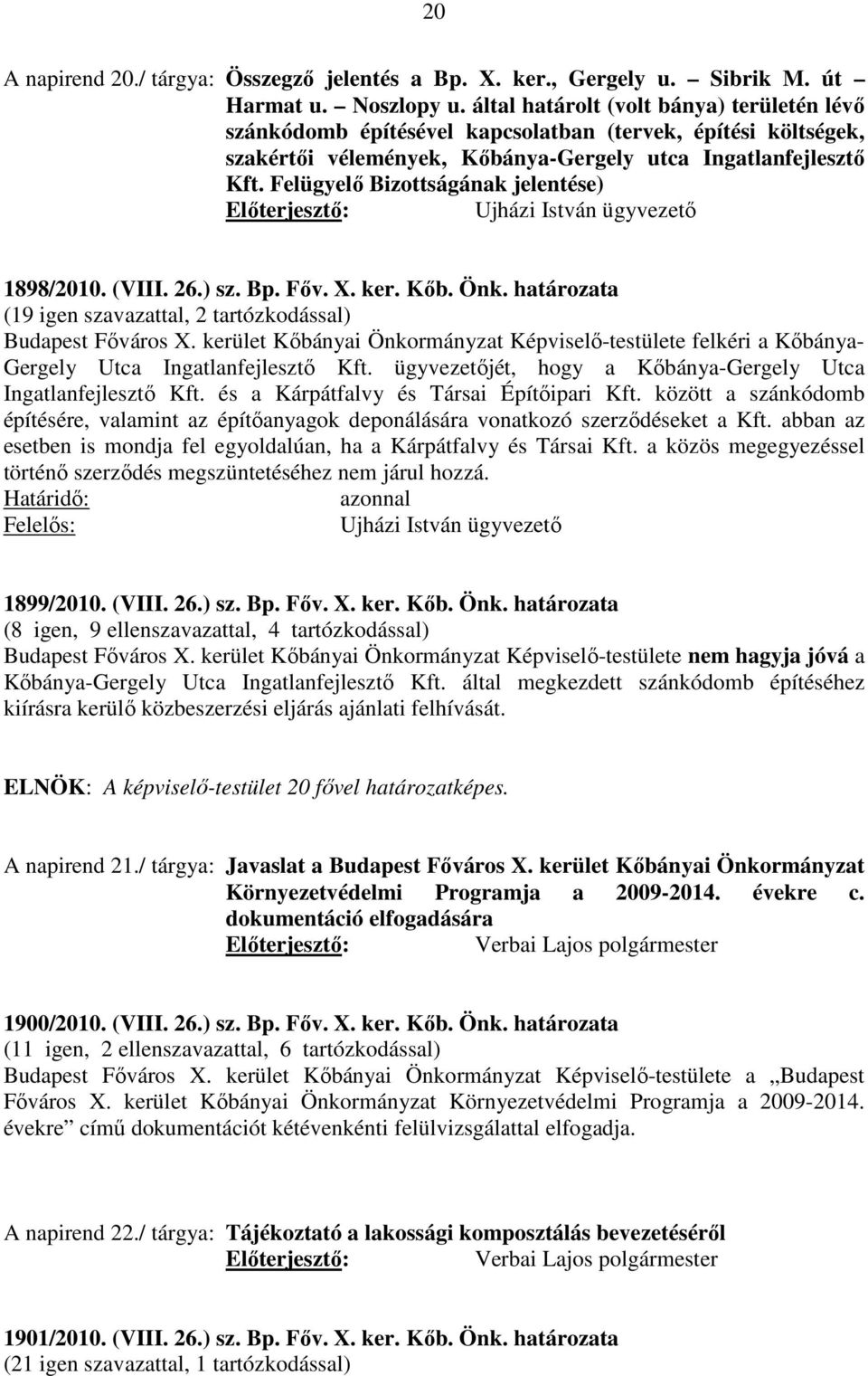 Felügyelő Bizottságának jelentése) Ujházi István ügyvezető 1898/2010. (VIII. 26.) sz. Bp. Főv. X. ker. Kőb. Önk. határozata felkéri a Kőbánya- Gergely Utca Ingatlanfejlesztő Kft.