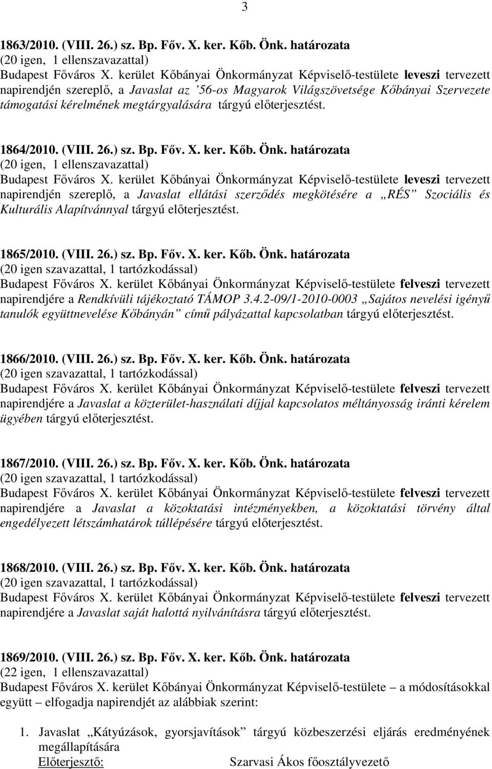 előterjesztést. 1864/2010. (VIII. 26.) sz. Bp. Főv. X. ker. Kőb. Önk.