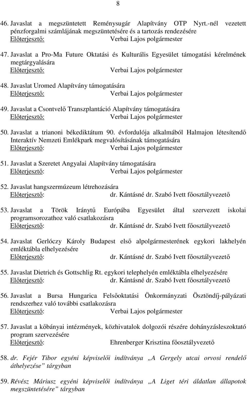 Javaslat a Csontvelő Transzplantáció Alapítvány támogatására 50. Javaslat a trianoni békediktátum 90.