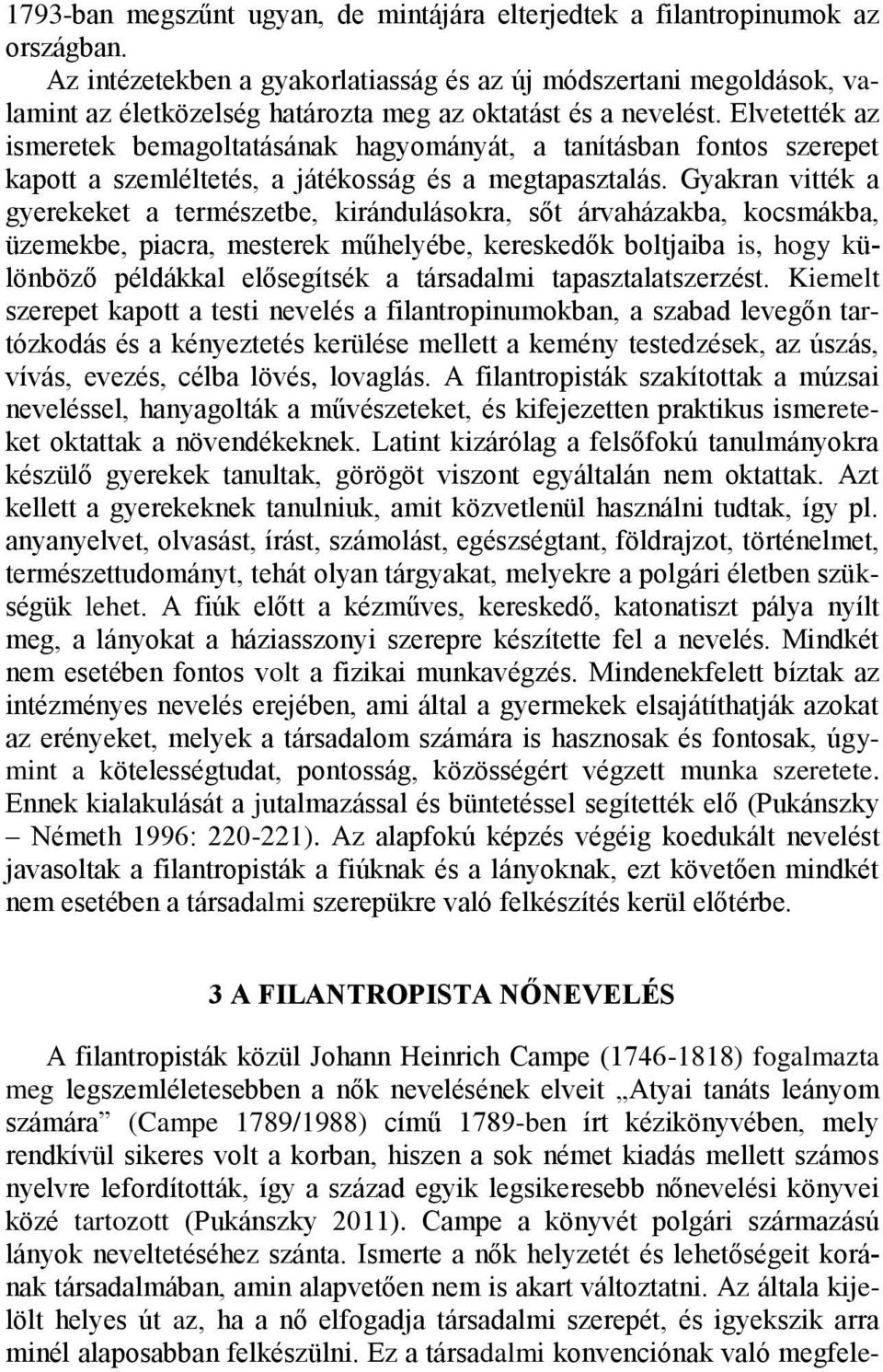 Elvetették az ismeretek bemagoltatásának hagyományát, a tanításban fontos szerepet kapott a szemléltetés, a játékosság és a megtapasztalás.