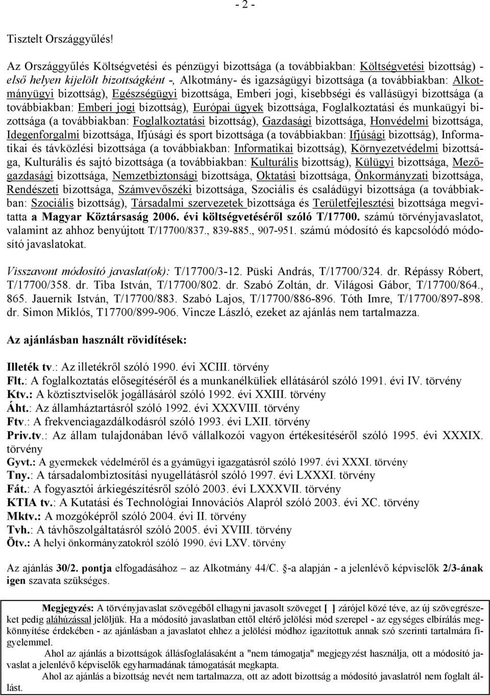 Alkotmányügyi bizottság), Egészségügyi bizottsága, Emberi jogi, kisebbségi és vallásügyi bizottsága (a továbbiakban: Emberi jogi bizottság), Európai ügyek bizottsága, Foglalkoztatási és munkaügyi