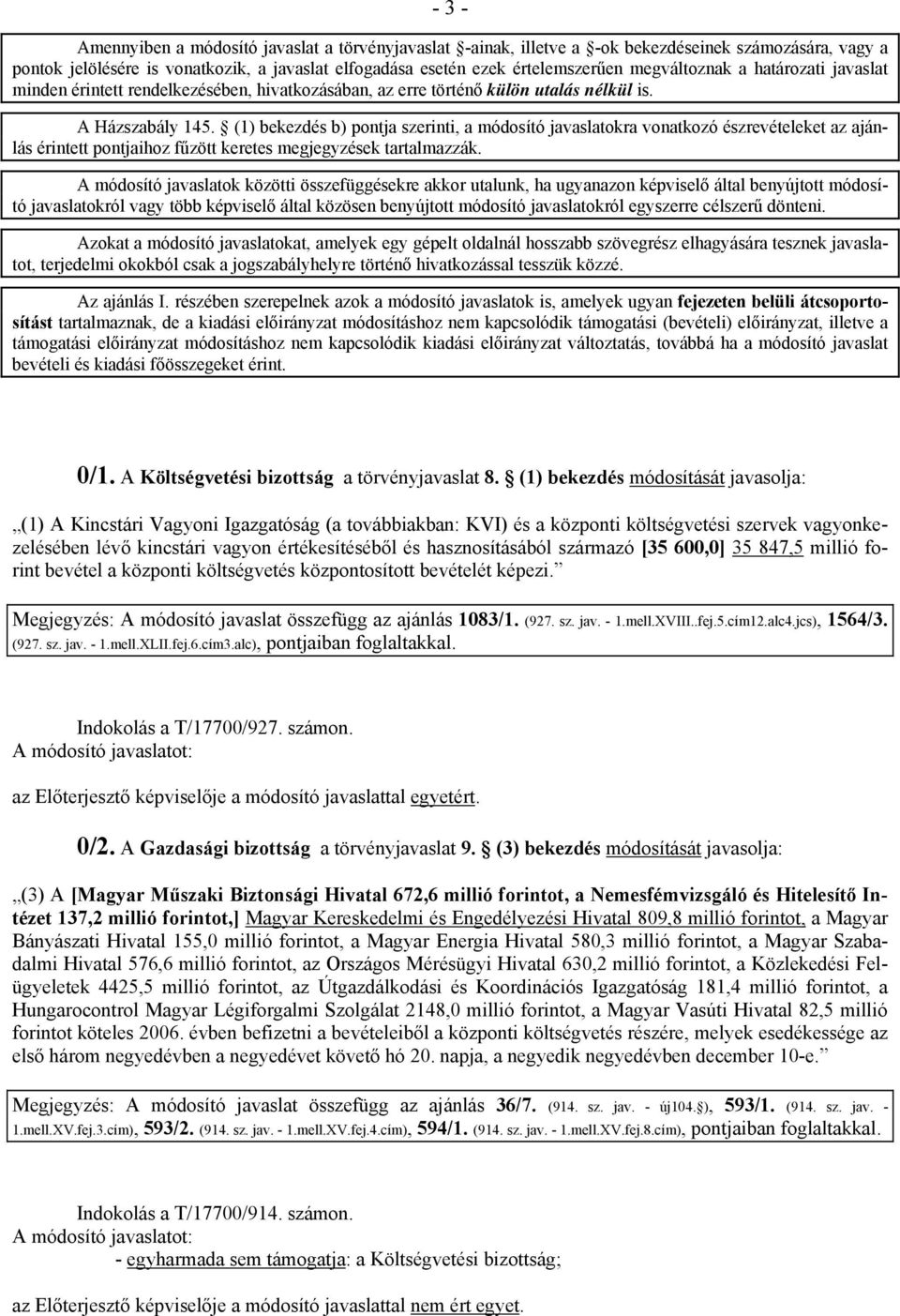 (1) bekezdés b) pontja szerinti, a módosító javaslatokra vonatkozó észrevételeket az ajánlás érintett pontjaihoz fűzött keretes megjegyzések tartalmazzák.