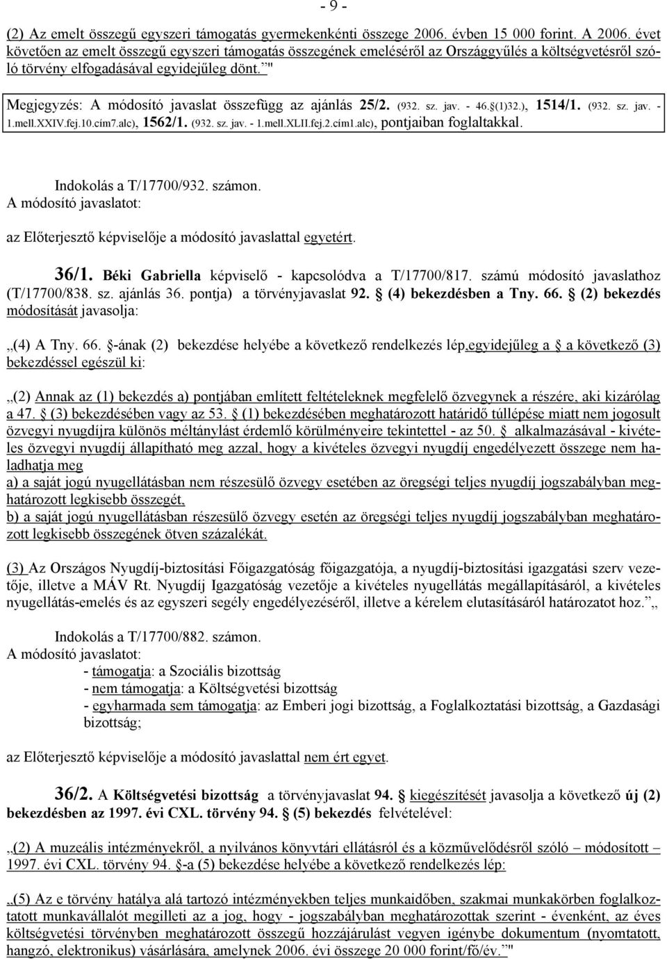 " Megjegyzés: A módosító javaslat összefügg az ajánlás 25/2. (932. sz. jav. - 46. (1)32.), 1514/1. (932. sz. jav. - 1.mell.XXIV.fej.10.cím7.alc), 1562/1. (932. sz. jav. - 1.mell.XLII.fej.2.cím1.