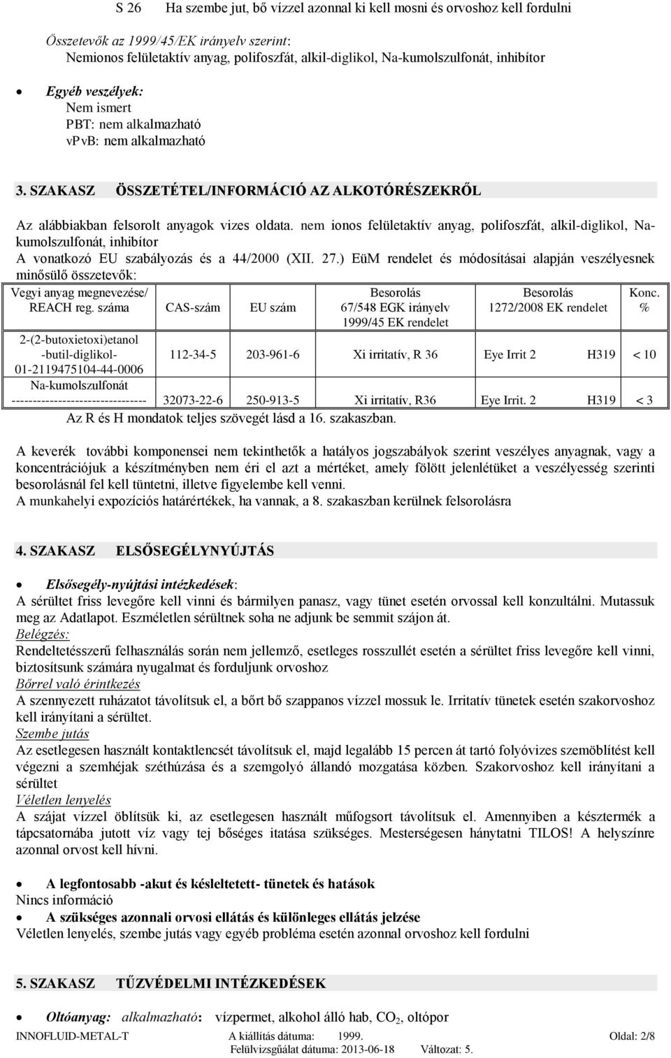 nem ionos felületaktív anyag, polifoszfát, alkil-diglikol, Nakumolszulfonát, inhibítor A vonatkozó EU szabályozás és a 44/2000 (XII. 27.