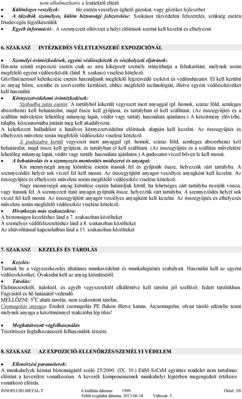 SZAKASZ INTÉZKEDÉS VÉLETLENSZERŰ EXPOZICIÓNÁL Személyi óvintézkedések, egyéni védőeszközök és vészhelyzeti eljárások: Havaria szintű expozició esetén csak az arra kiképzett személy irányíthatja a