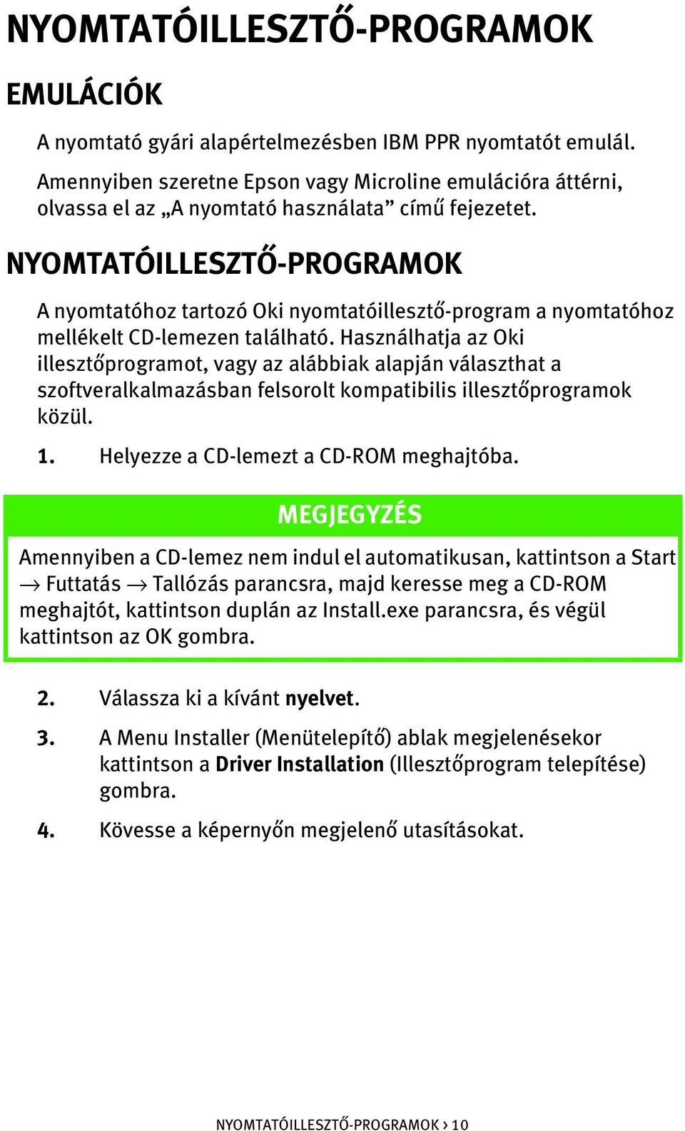 NYOMTATÓILLESZTŐ-PROGRAMOK A nyomtatóhoz tartozó Oki nyomtatóillesztő-program a nyomtatóhoz mellékelt CD-lemezen található.