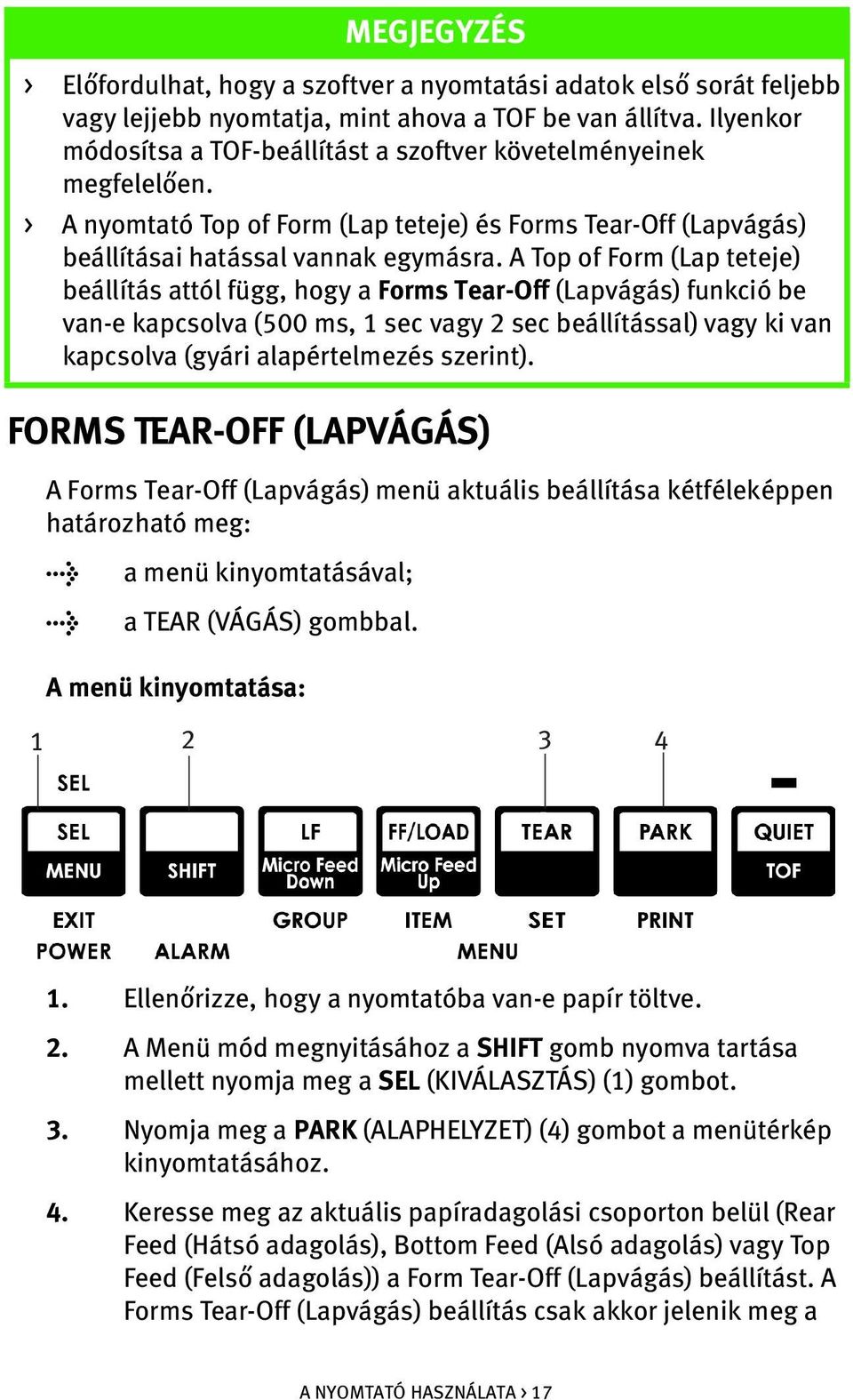 A Top of Form (Lap teteje) beállítás attól függ, hogy a Forms Tear-Off (Lapvágás) funkció be van-e kapcsolva (500 ms, 1 sec vagy 2 sec beállítással) vagy ki van kapcsolva (gyári alapértelmezés