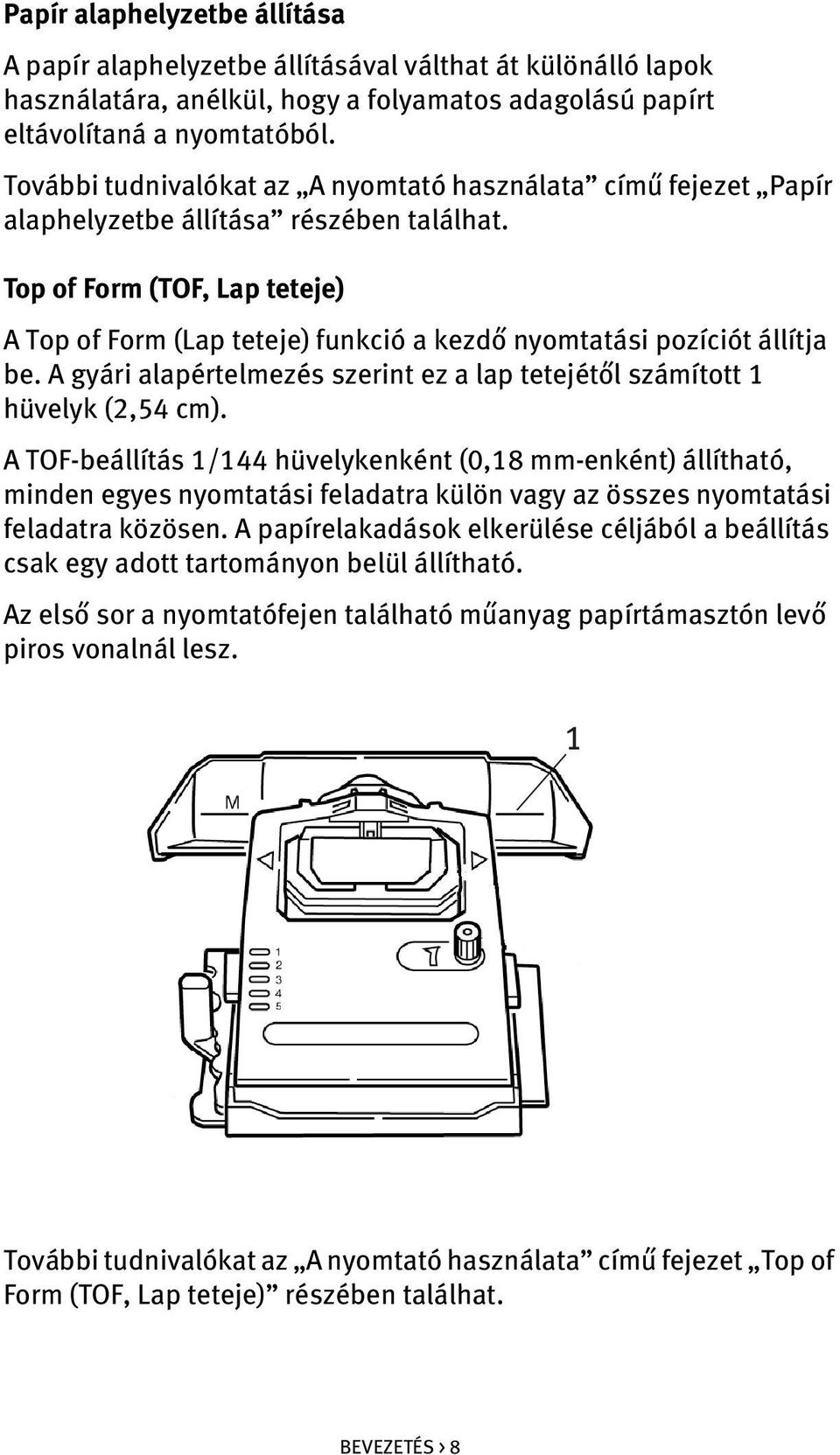 Top of Form (TOF, Lap teteje) A Top of Form (Lap teteje) funkció a kezdő nyomtatási pozíciót állítja be. A gyári alapértelmezés szerint ez a lap tetejétől számított 1 hüvelyk (2,54 cm).