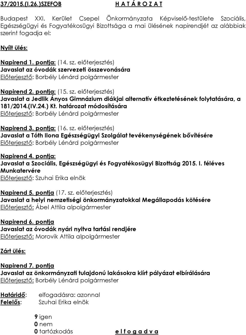 pontja: Javaslat a Szociális, Egészségügyi és Fogyatékosügyi Bizottság 2015. I. féléves Munkatervére Előterjesztő: Napirend 5. pontja (17. sz.