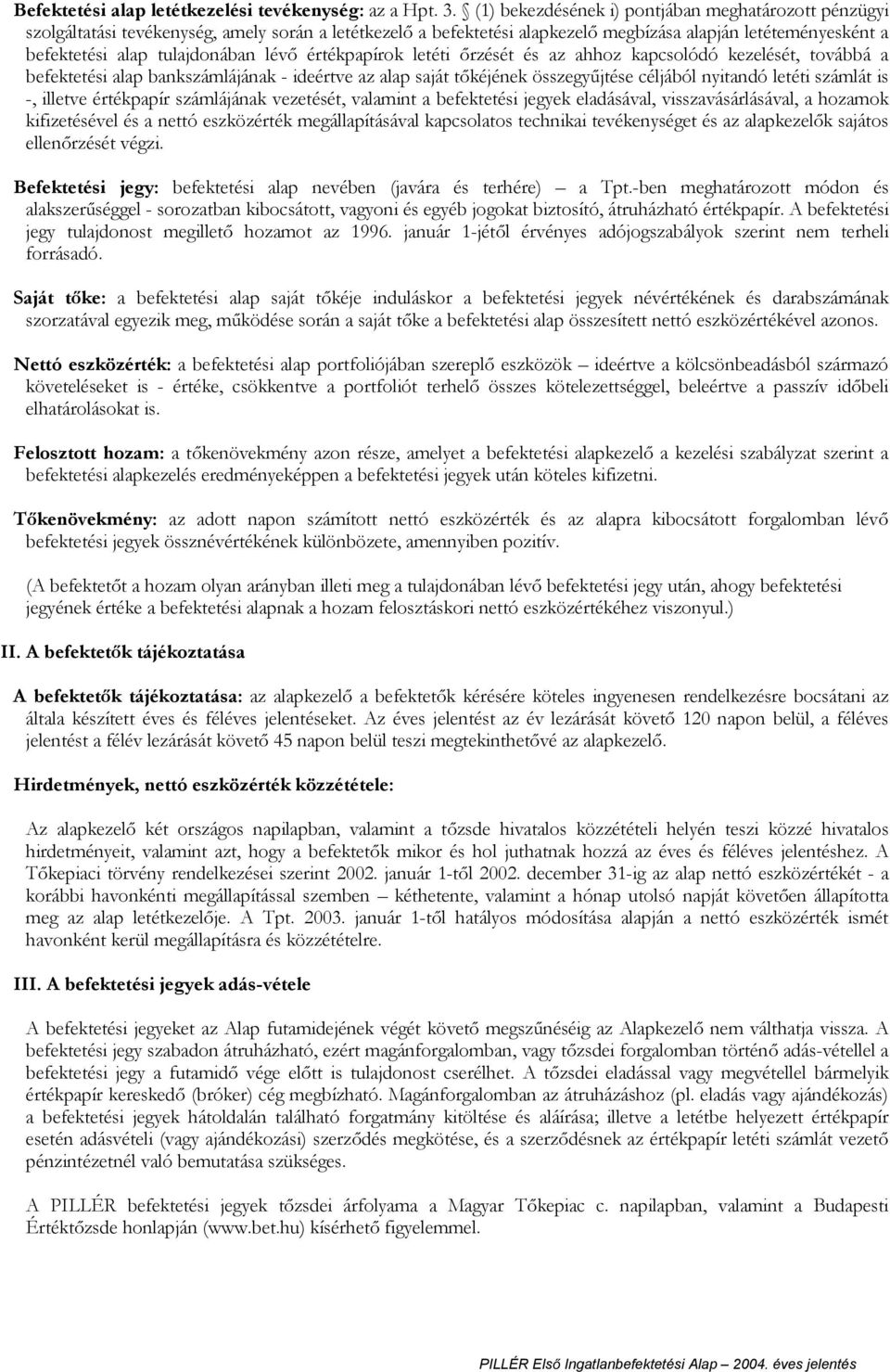 értékpapírok letéti rzését és az ahhoz kapcsolódó kezelését, továbbá a befektetési alap bankszámlájának - ideértve az alap saját t kéjének összegy jtése céljából nyitandó letéti számlát is -, illetve