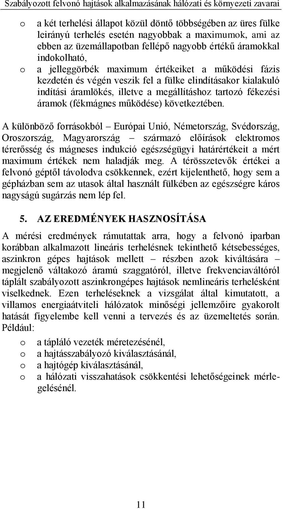 megállításhz tartzó fékezési áramk (fékmágnes működése) következtében.