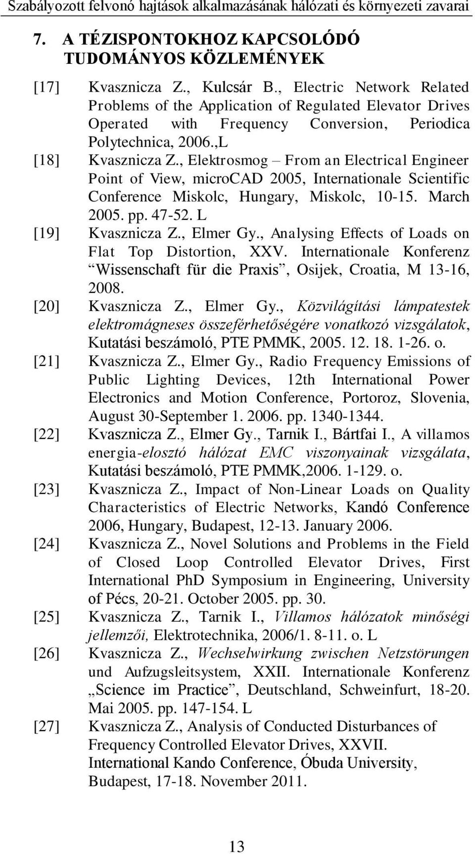 , Elektrsmg Frm an Electrical Engineer Pint f View, micrcad 2005, Internatinale Scientific Cnference Misklc, Hungary, Misklc, 10-15. March 2005. pp. 47-52. L [19] Kvasznicza Z., Elmer Gy.