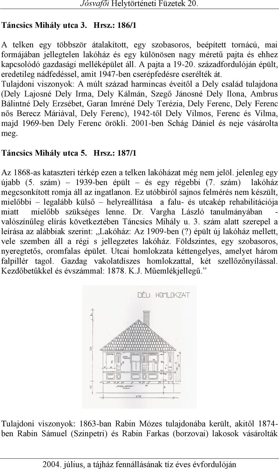 A pajta a 19-20. századfordulóján épült, eredetileg nádfedéssel, amit 1947-ben cserépfedésre cserélték át.