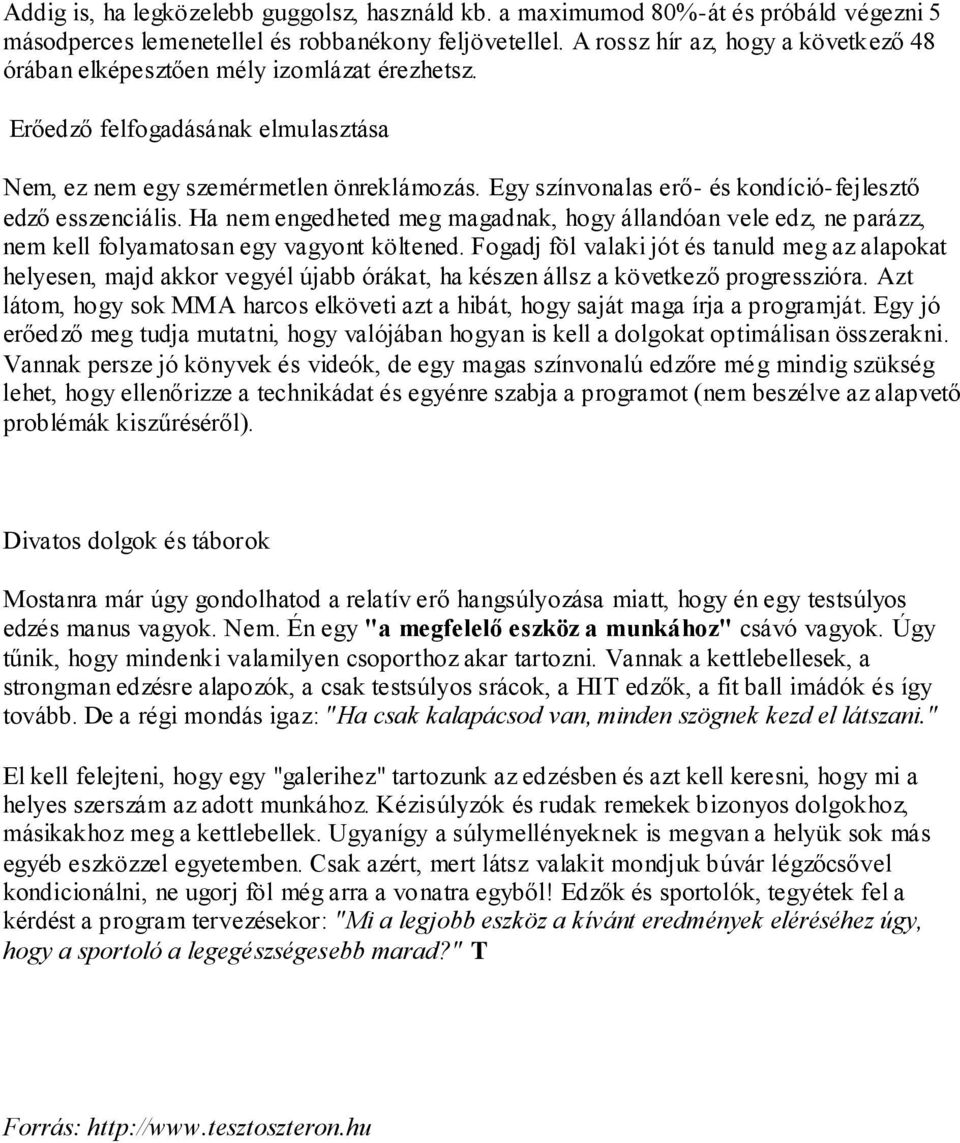 Egy színvonalas erő- és kondíció-fejlesztő edző esszenciális. Ha nem engedheted meg magadnak, hogy állandóan vele edz, ne parázz, nem kell folyamatosan egy vagyont költened.